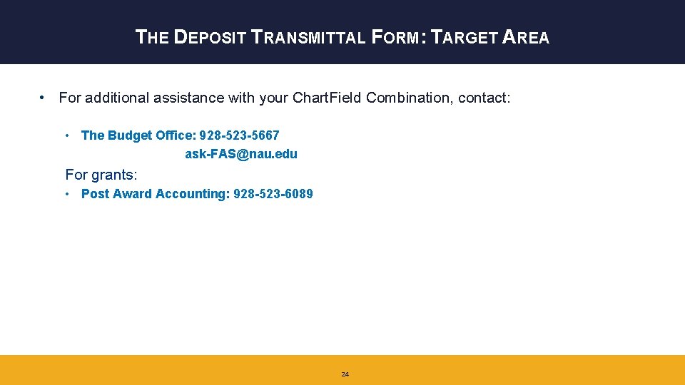 THE DEPOSIT TRANSMITTAL FORM: TARGET AREA • For additional assistance with your Chart. Field