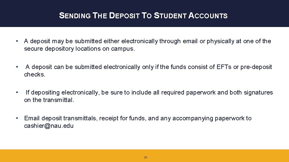 SENDING THE DEPOSIT TO STUDENT ACCOUNTS • A deposit may be submitted either electronically