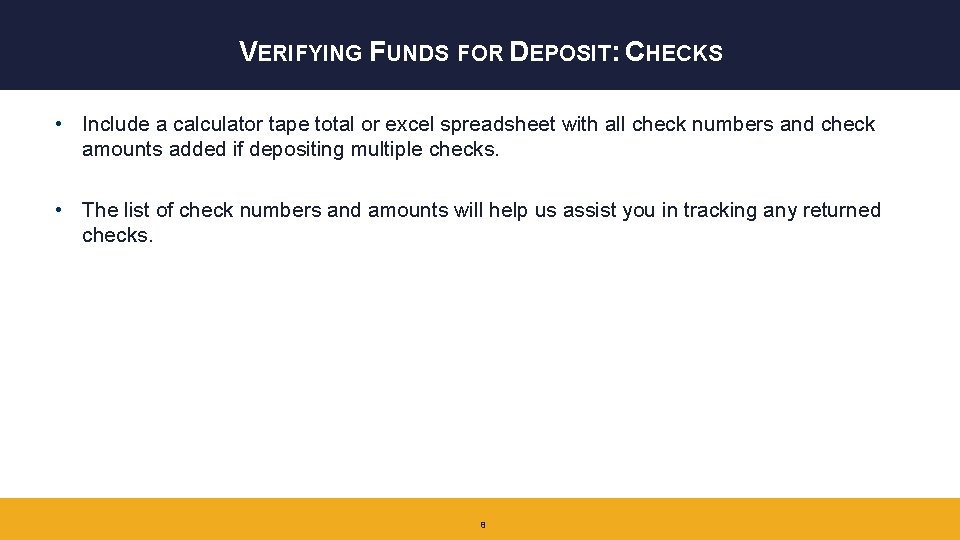 VERIFYING FUNDS FOR DEPOSIT: CHECKS • Include a calculator tape total or excel spreadsheet