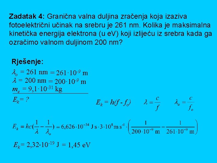 Zadatak 4: Granična valna duljina zračenja koja izaziva fotoelektrični učinak na srebru je 261