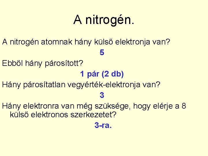 A nitrogén atomnak hány külső elektronja van? 5 Ebből hány párosított? 1 pár (2