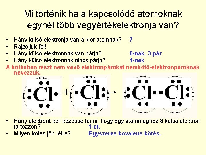 Mi történik ha a kapcsolódó atomoknak egynél több vegyértékelektronja van? • Hány külső elektronja