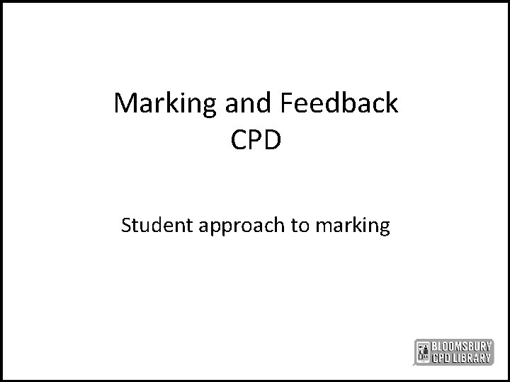 Marking and Feedback CPD Student approach to marking 