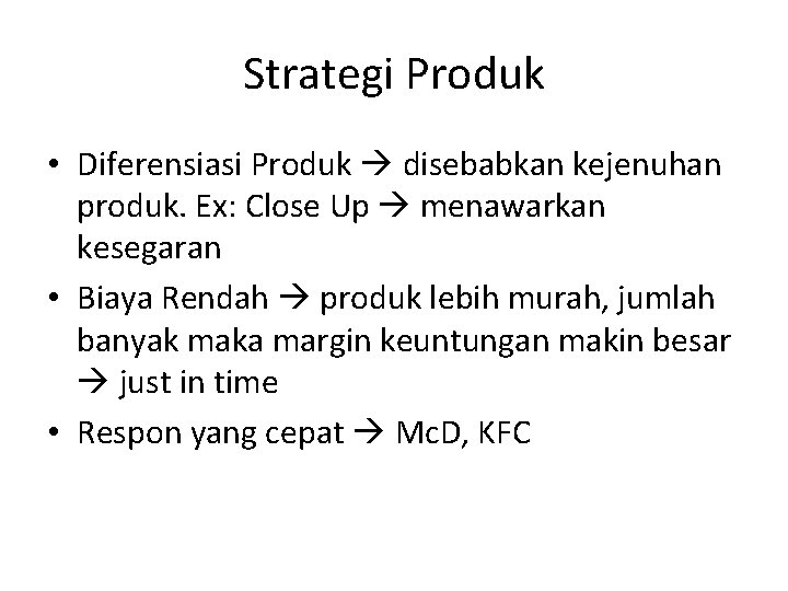 Strategi Produk • Diferensiasi Produk disebabkan kejenuhan produk. Ex: Close Up menawarkan kesegaran •