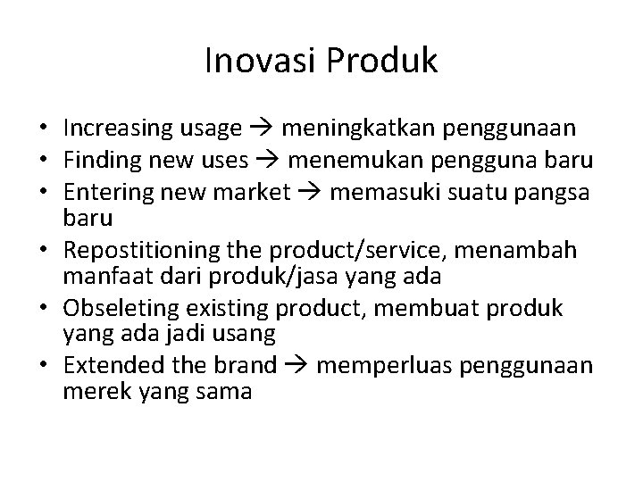 Inovasi Produk • Increasing usage meningkatkan penggunaan • Finding new uses menemukan pengguna baru