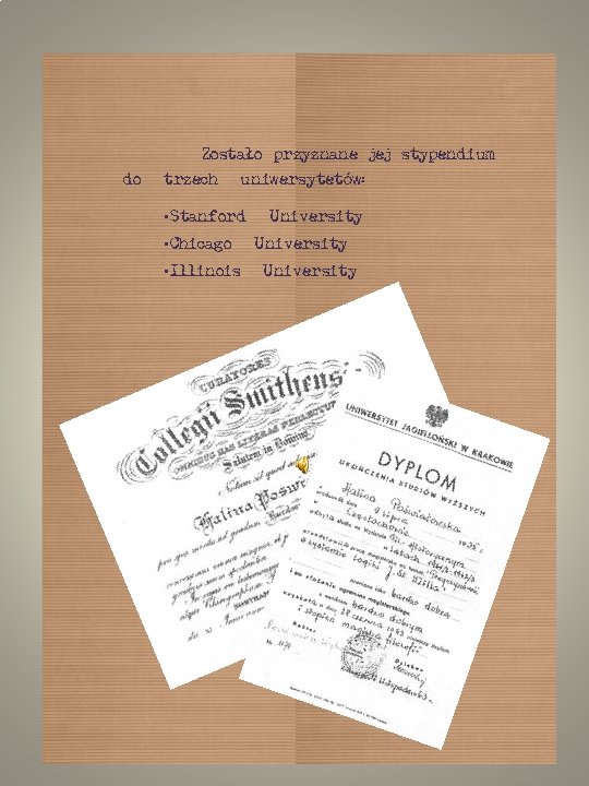 Zostało przyznane jej stypendium do trzech uniwersytetów: • Stanford • Chicago • Illinois University