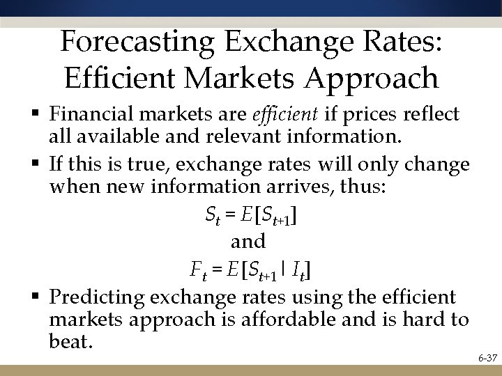 Forecasting Exchange Rates: Efficient Markets Approach § Financial markets are efficient if prices reflect