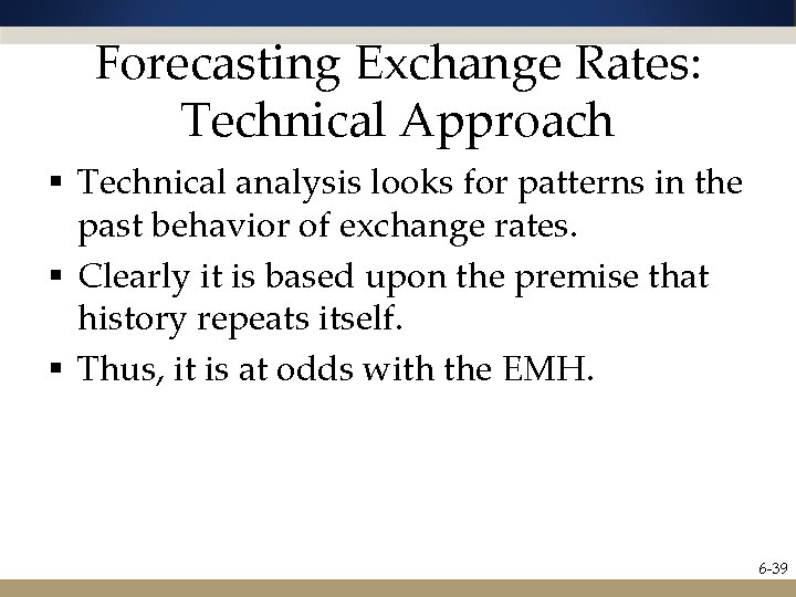 Forecasting Exchange Rates: Technical Approach § Technical analysis looks for patterns in the past