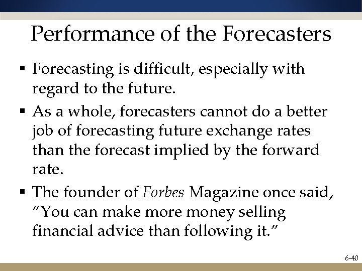 Performance of the Forecasters § Forecasting is difficult, especially with regard to the future.