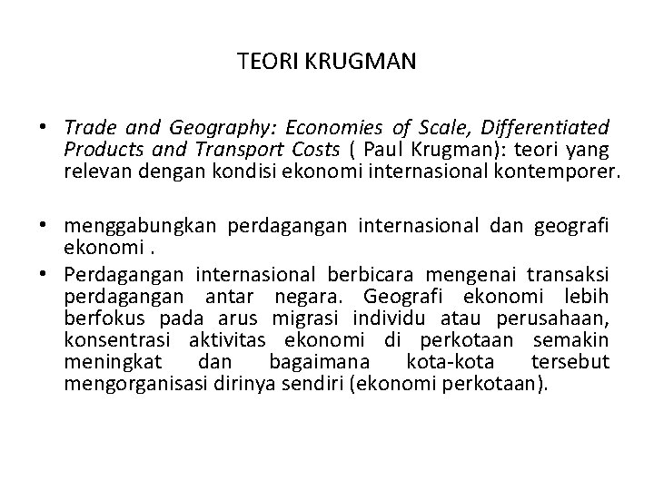 TEORI KRUGMAN • Trade and Geography: Economies of Scale, Differentiated Products and Transport Costs