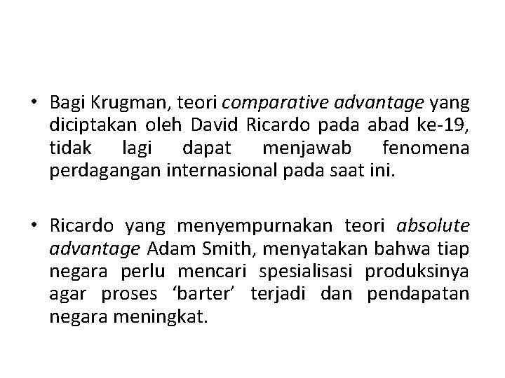  • Bagi Krugman, teori comparative advantage yang diciptakan oleh David Ricardo pada abad