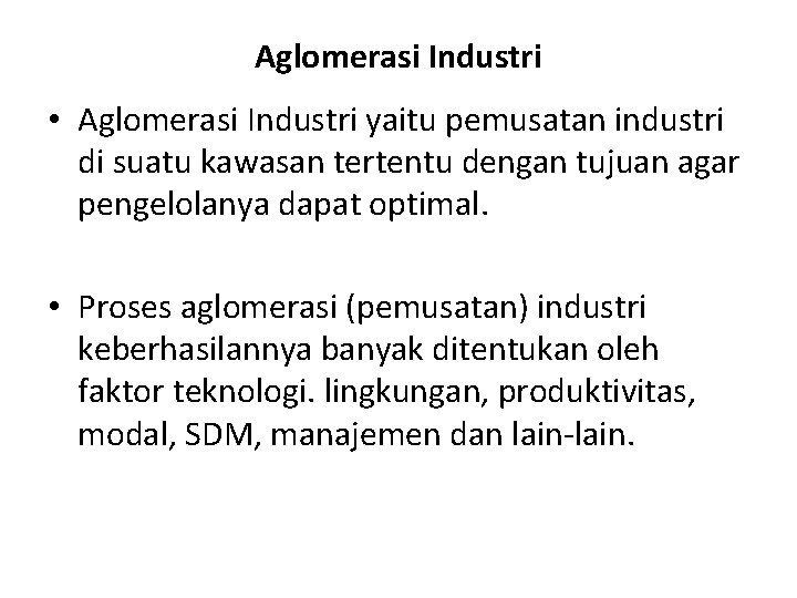 Aglomerasi Industri • Aglomerasi Industri yaitu pemusatan industri di suatu kawasan tertentu dengan tujuan