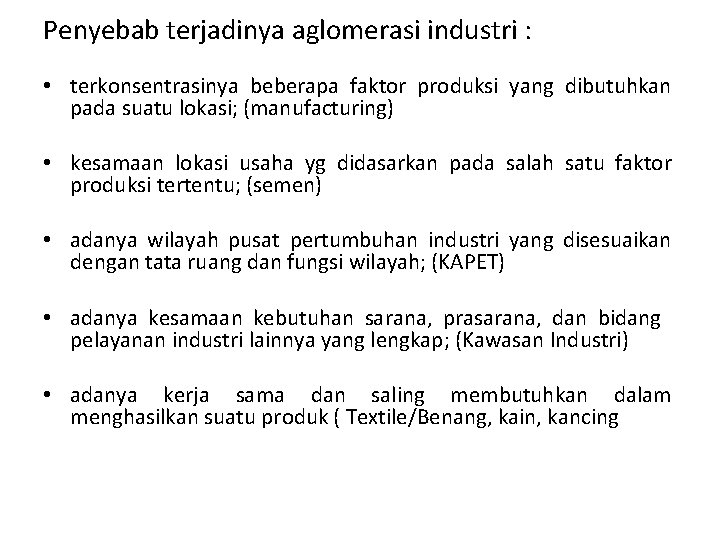 Penyebab terjadinya aglomerasi industri : • terkonsentrasinya beberapa faktor produksi yang dibutuhkan pada suatu