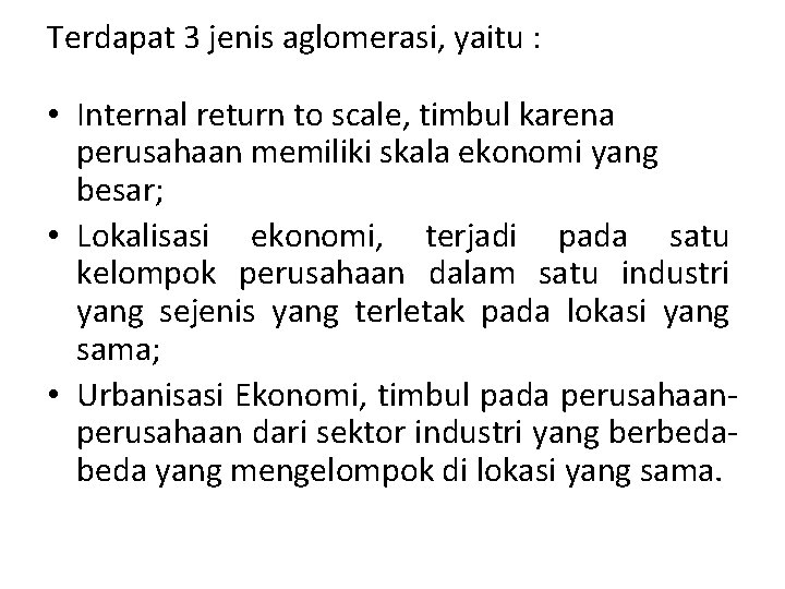 Terdapat 3 jenis aglomerasi, yaitu : • Internal return to scale, timbul karena perusahaan