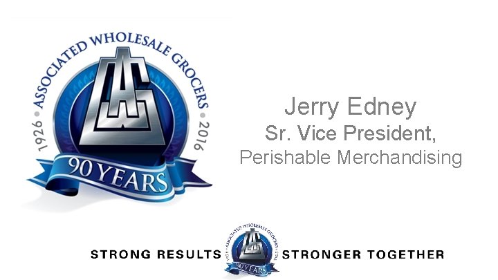 Jerry Edney Sr. Vice President, Perishable Merchandising 