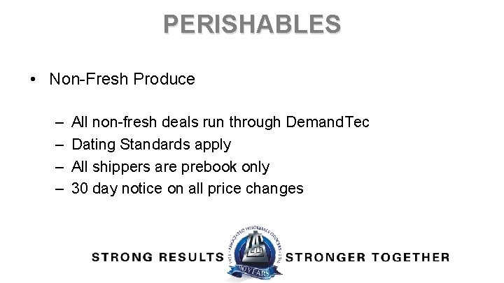 PERISHABLES • Non-Fresh Produce – – All non-fresh deals run through Demand. Tec Dating