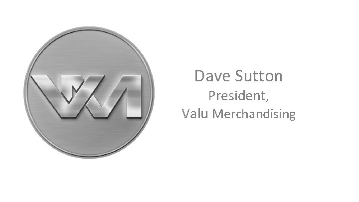 Dave Sutton President, Valu Merchandising 