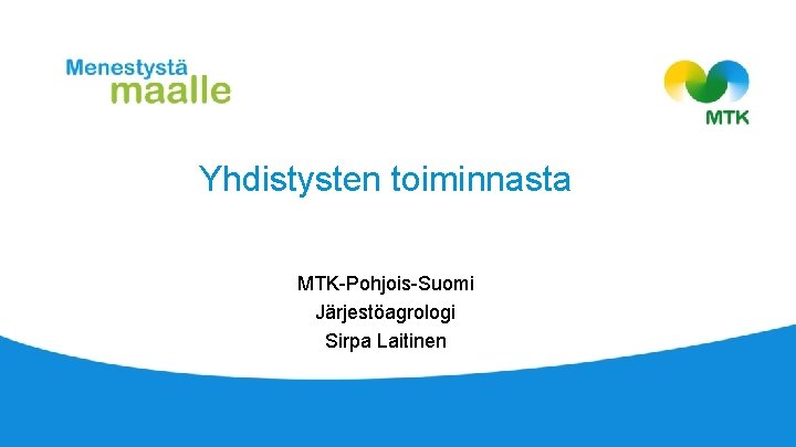 Yhdistysten toiminnasta MTK-Pohjois-Suomi Järjestöagrologi Sirpa Laitinen 