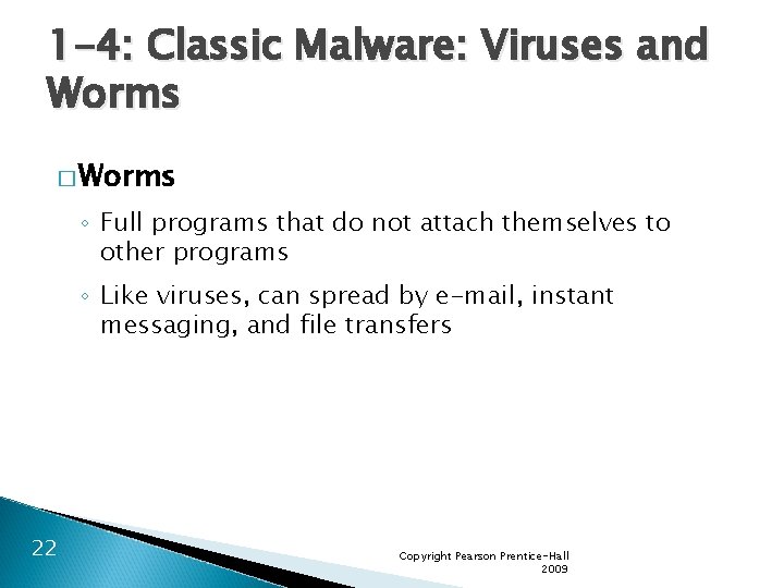 1 -4: Classic Malware: Viruses and Worms � Worms ◦ Full programs that do