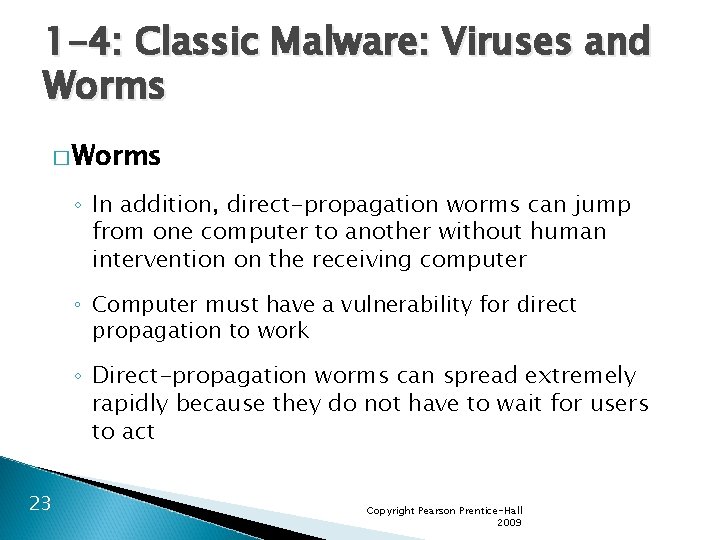 1 -4: Classic Malware: Viruses and Worms � Worms ◦ In addition, direct-propagation worms