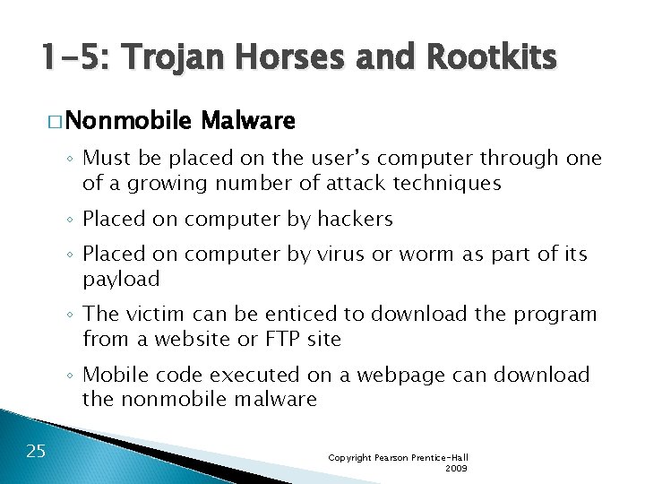 1 -5: Trojan Horses and Rootkits � Nonmobile Malware ◦ Must be placed on