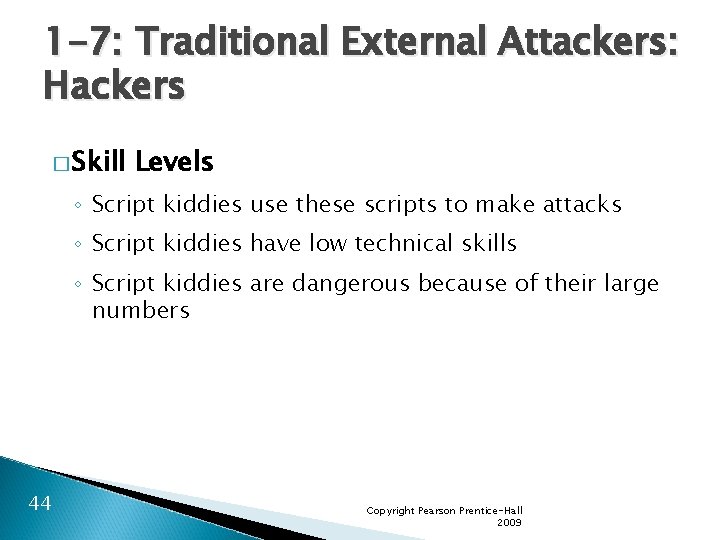 1 -7: Traditional External Attackers: Hackers � Skill Levels ◦ Script kiddies use these