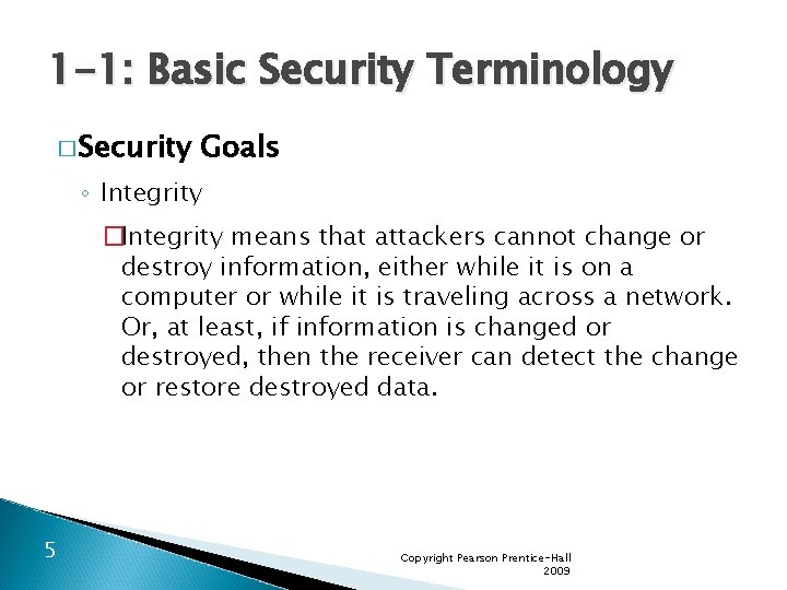 1 -1: Basic Security Terminology � Security Goals ◦ Integrity �Integrity means that attackers