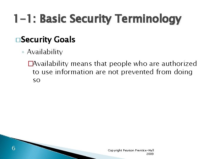 1 -1: Basic Security Terminology � Security Goals ◦ Availability �Availability means that people