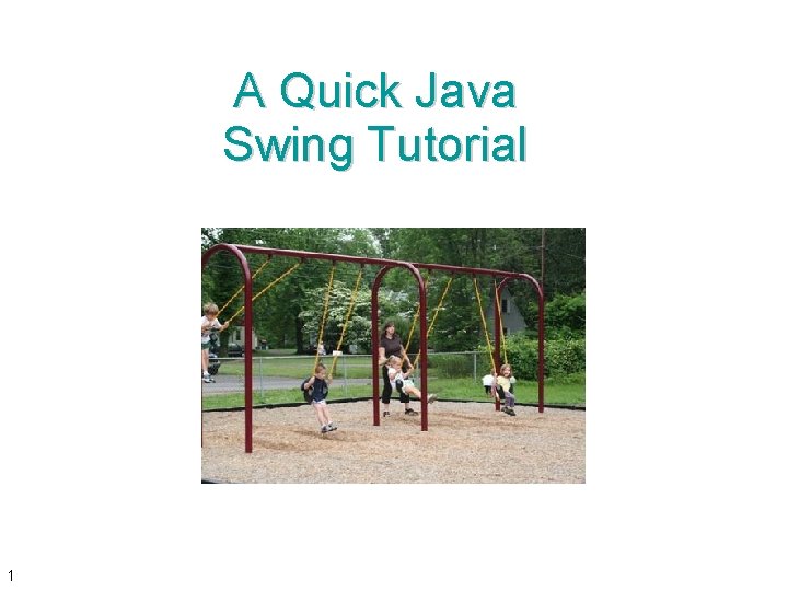 A Quick Java Swing Tutorial 1 