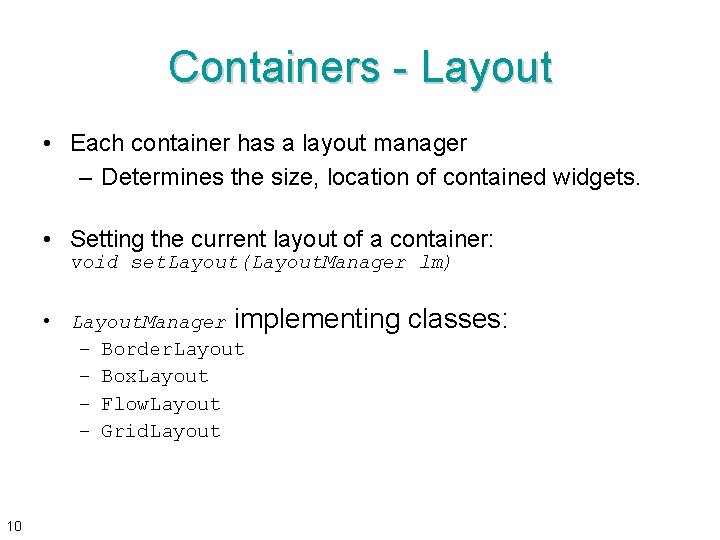 Containers - Layout • Each container has a layout manager – Determines the size,