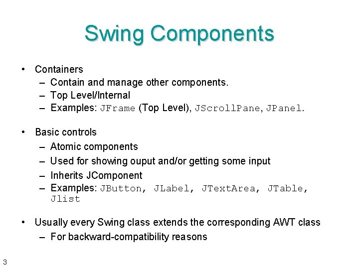 Swing Components • Containers – Contain and manage other components. – Top Level/Internal –