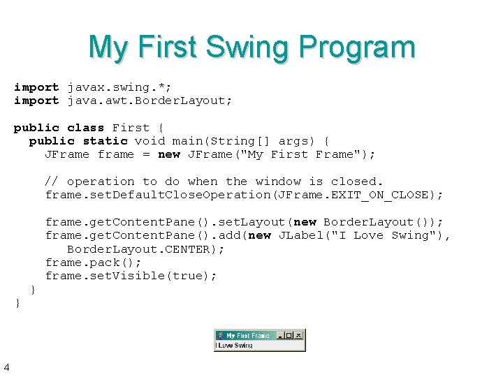 My First Swing Program import javax. swing. *; import java. awt. Border. Layout; public