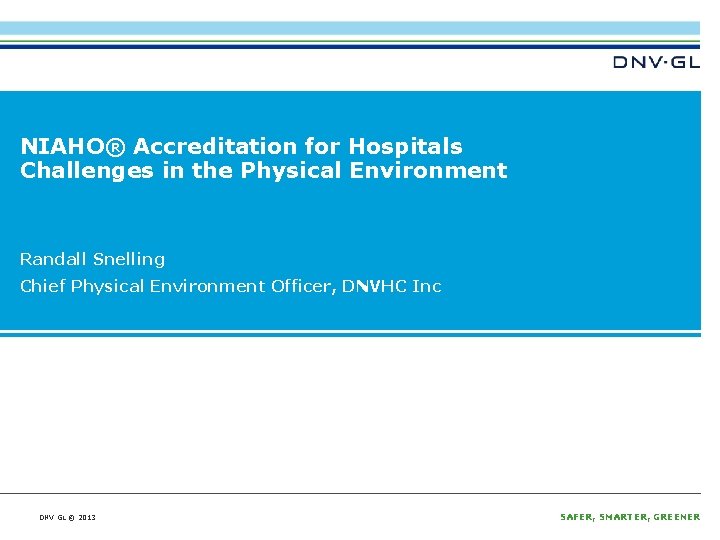 NIAHO® Accreditation for Hospitals Challenges in the Physical Environment Randall Snelling Chief Physical Environment