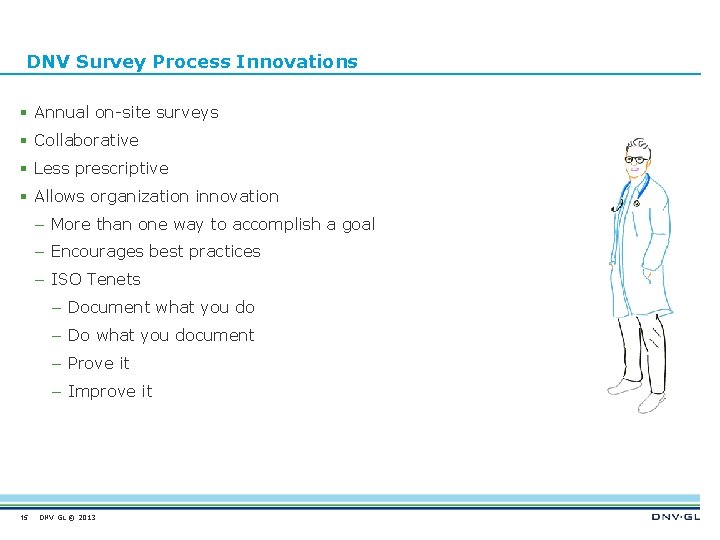  DNV Survey Process Innovations § Annual on-site surveys § Collaborative § Less prescriptive