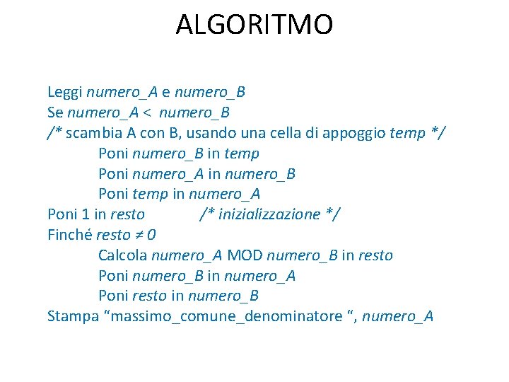 ALGORITMO Leggi numero_A e numero_B Se numero_A < numero_B /* scambia A con B,