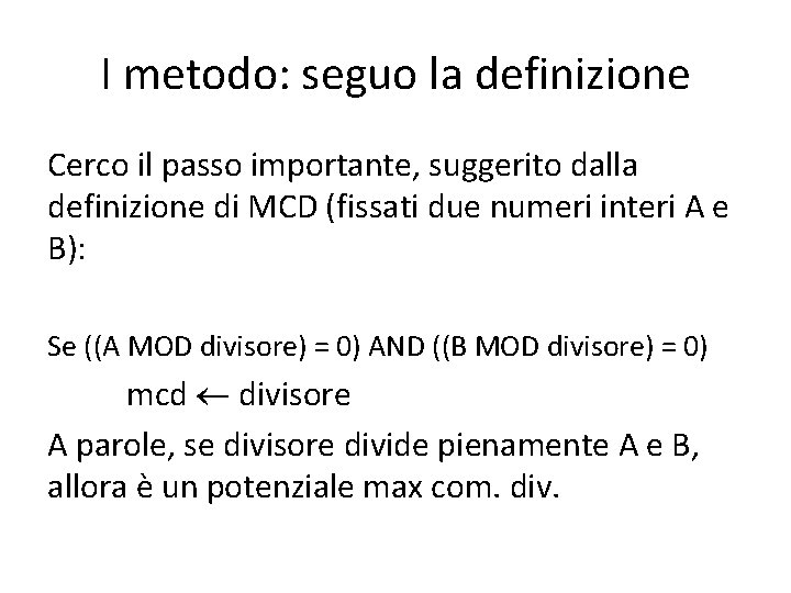 I metodo: seguo la definizione Cerco il passo importante, suggerito dalla definizione di MCD