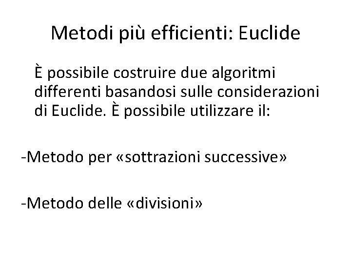 Metodi più efficienti: Euclide È possibile costruire due algoritmi differenti basandosi sulle considerazioni di
