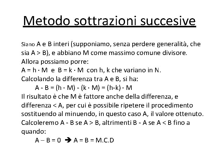 Metodo sottrazioni succesive Siano A e B interi (supponiamo, senza perdere generalità, che sia