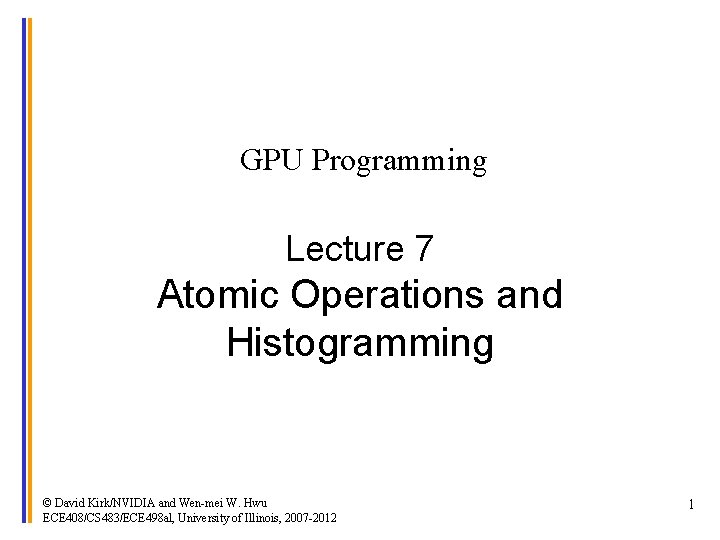 GPU Programming Lecture 7 Atomic Operations and Histogramming © David Kirk/NVIDIA and Wen-mei W.