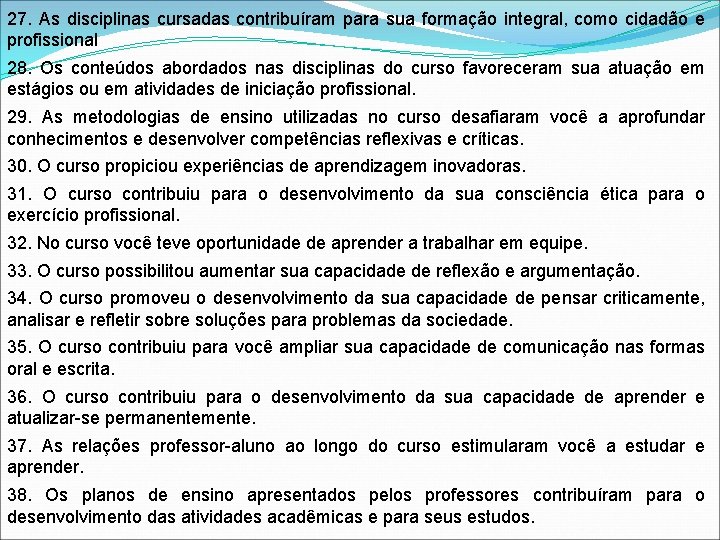 27. As disciplinas cursadas contribuíram para sua formação integral, como cidadão e profissional 28. 27. As disciplinas cursadas contribuíram para sua formação integral, como cidadão e profissional 28.