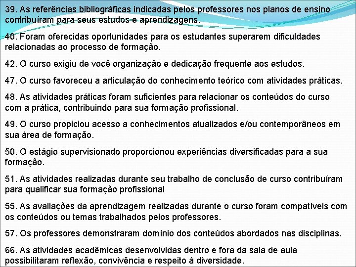 39. As referências bibliográficas indicadas pelos professores nos planos de ensino contribuíram para seus 39. As referências bibliográficas indicadas pelos professores nos planos de ensino contribuíram para seus