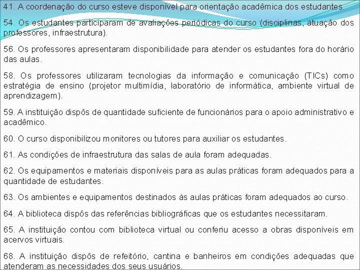 41. A coordenação do curso esteve disponível para orientação acadêmica dos estudantes. 54. Os 41. A coordenação do curso esteve disponível para orientação acadêmica dos estudantes. 54. Os