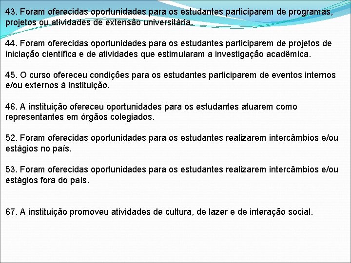 43. Foram oferecidas oportunidades para os estudantes participarem de programas, projetos ou atividades de 43. Foram oferecidas oportunidades para os estudantes participarem de programas, projetos ou atividades de