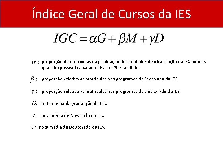 Índice Geral de Cursos da IES proporção de matrículas na graduação das unidades de Índice Geral de Cursos da IES proporção de matrículas na graduação das unidades de