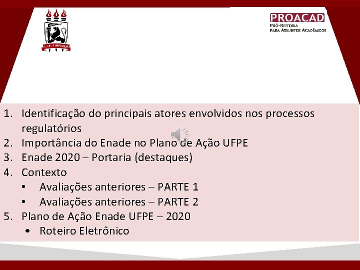 1. Identificação do principais atores envolvidos nos processos regulatórios 2. Importância do Enade no 1. Identificação do principais atores envolvidos nos processos regulatórios 2. Importância do Enade no