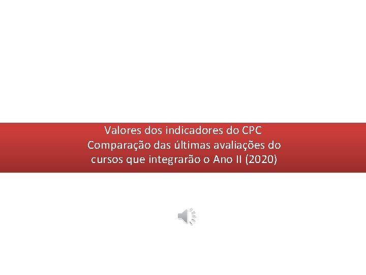 Valores dos indicadores do CPC Comparação das últimas avaliações do cursos que integrarão o Valores dos indicadores do CPC Comparação das últimas avaliações do cursos que integrarão o