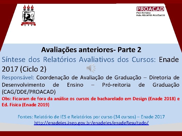 Avaliações anteriores- Parte 2 Síntese dos Relatórios Avaliativos dos Cursos: Enade 2017 (Ciclo 2) Avaliações anteriores- Parte 2 Síntese dos Relatórios Avaliativos dos Cursos: Enade 2017 (Ciclo 2)