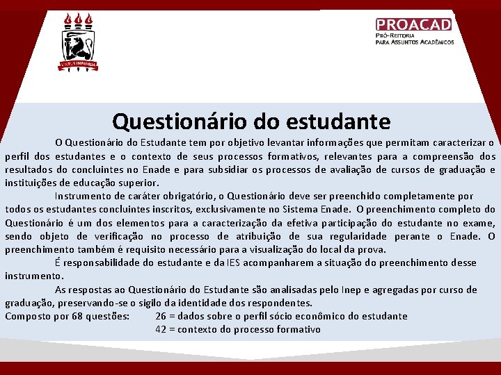 Questionário do estudante O Questionário do Estudante tem por objetivo levantar informações que permitam Questionário do estudante O Questionário do Estudante tem por objetivo levantar informações que permitam