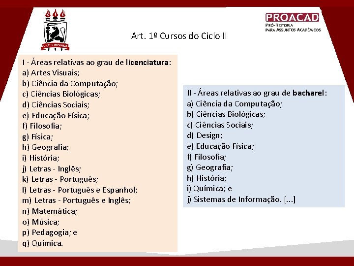 Art. 1º Cursos do Ciclo II I - Áreas relativas ao grau de licenciatura: Art. 1º Cursos do Ciclo II I - Áreas relativas ao grau de licenciatura: