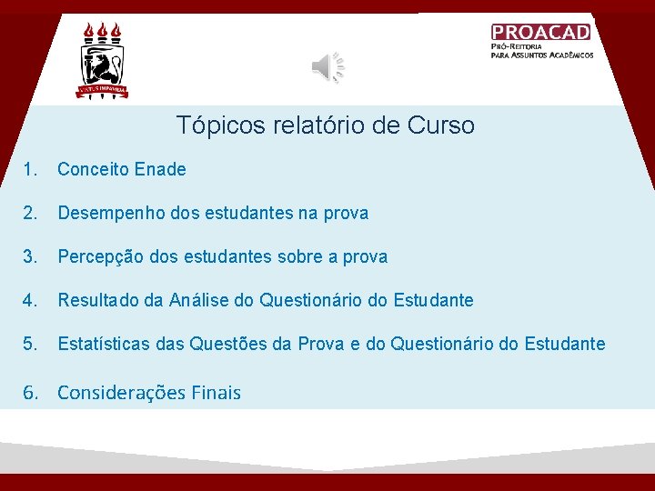 Tópicos relatório de Curso 1. Conceito Enade 2. Desempenho dos estudantes na prova 3. Tópicos relatório de Curso 1. Conceito Enade 2. Desempenho dos estudantes na prova 3.